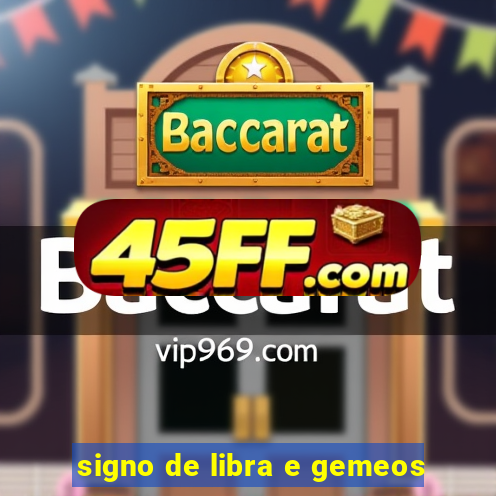 signo de libra e gemeos